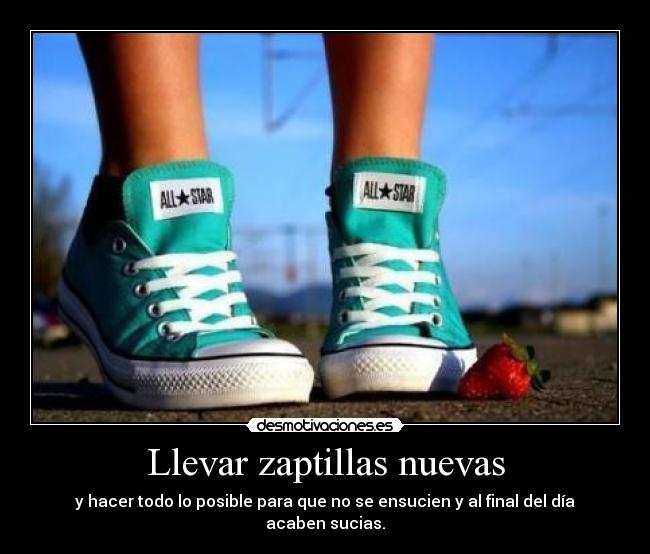 Llevar zaptillas nuevas -