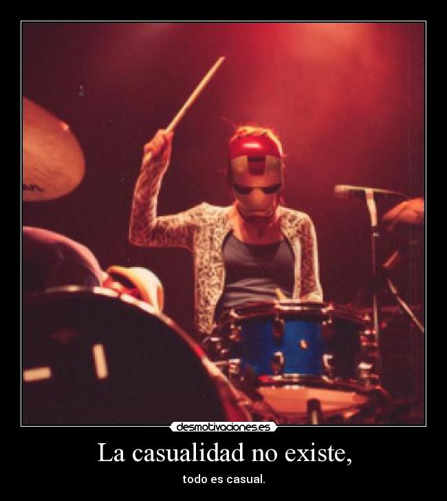 La casualidad no existe, - todo es casual.