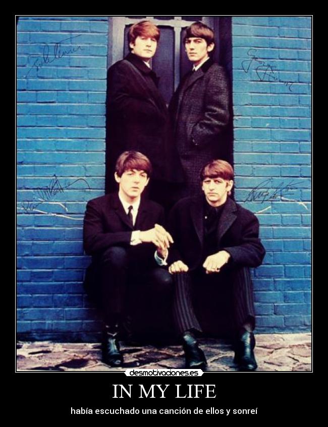 IN MY LIFE - había escuchado una canción de ellos y sonreí