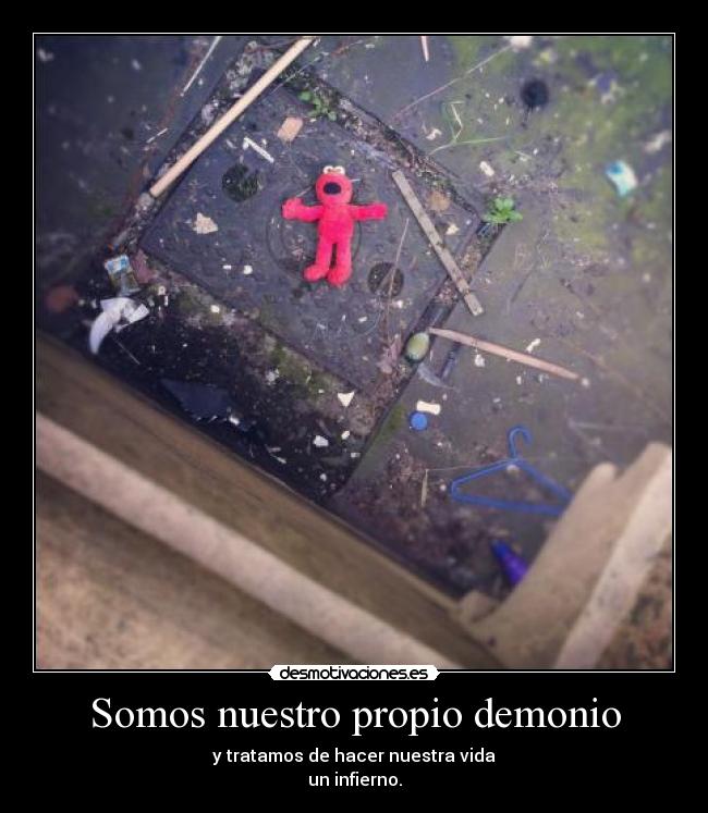 Somos nuestro propio demonio -