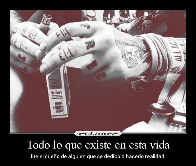 Todo lo que existe en esta vida -
