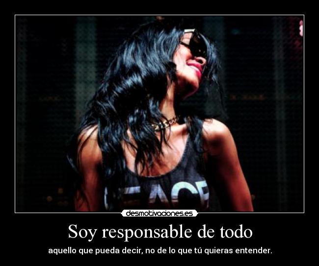 Soy responsable de todo -
