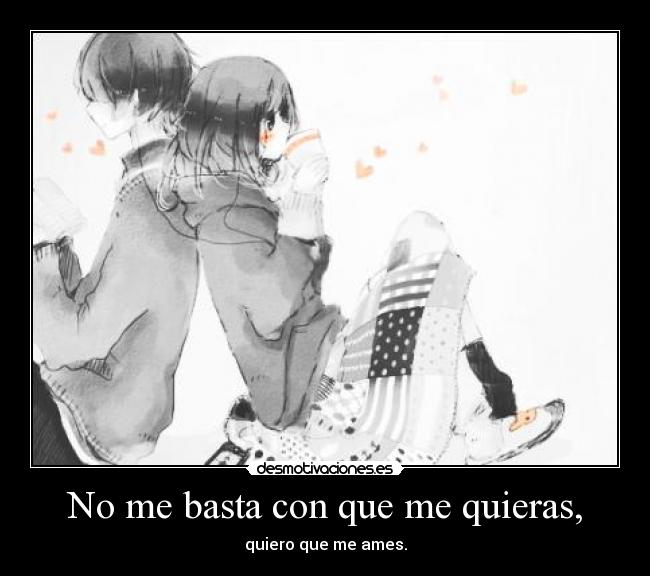 No me basta con que me quieras, - 