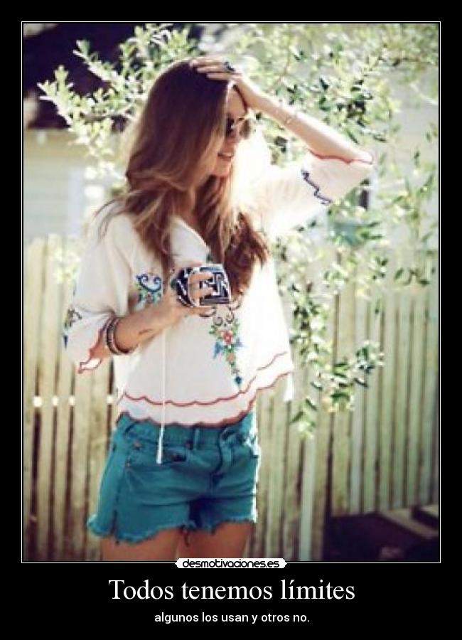 Todos tenemos límites - algunos los usan y otros no.