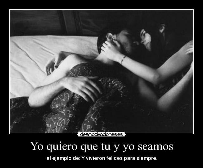 Yo quiero que tu y yo seamos -