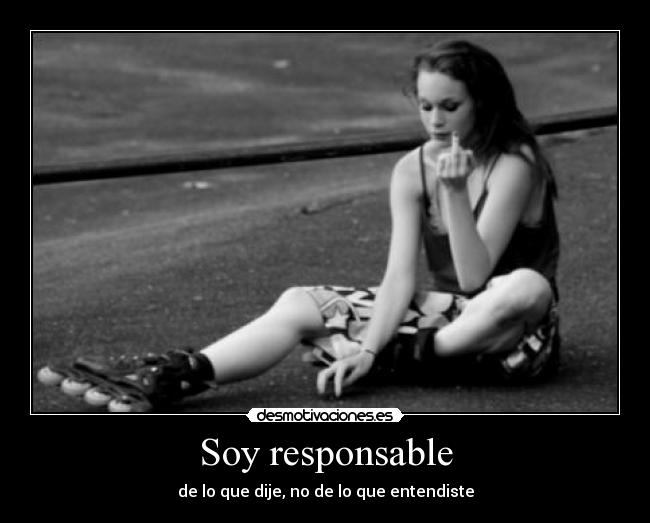Soy responsable - de lo que dije, no de lo que entendiste