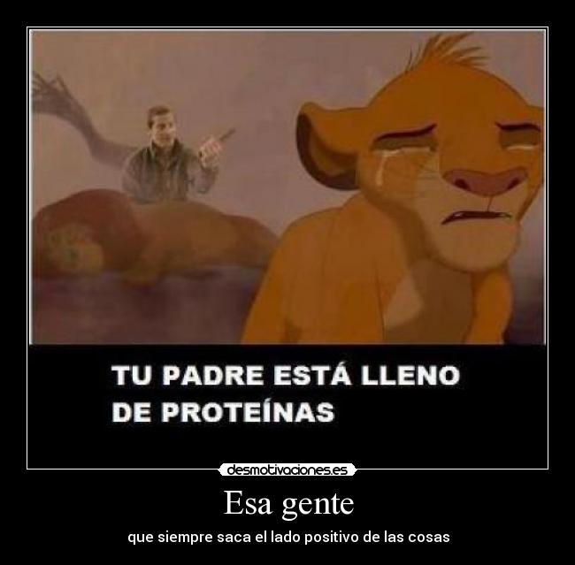 Esa gente - que siempre saca el lado positivo de las cosas