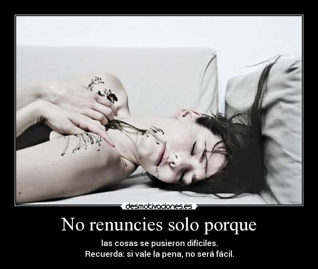 No renuncies solo porque -