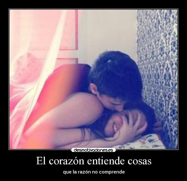 El corazón entiende cosas - que la razón no comprende