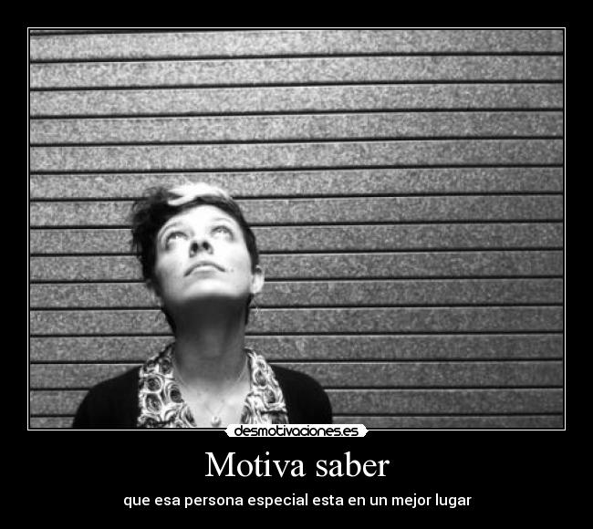 Motiva saber - que esa persona especial esta en un mejor lugar