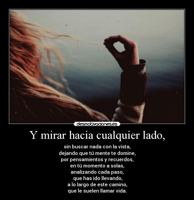 Y mirar hacia cualquier lado, -