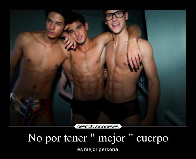 No por tener mejor cuerpo -