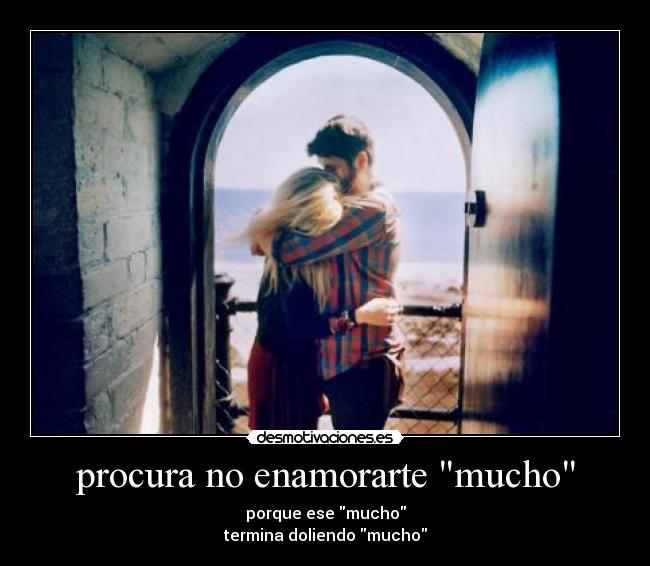 procura no enamorarte mucho -