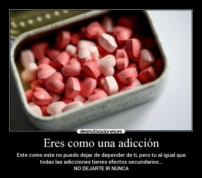 Eres como una adicción - 