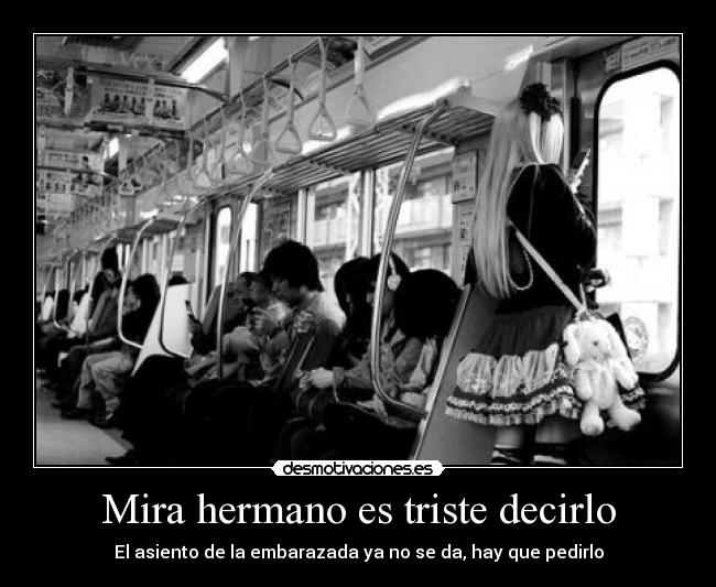 Mira hermano es triste decirlo - El asiento de la embarazada ya no se da, hay que pedirlo