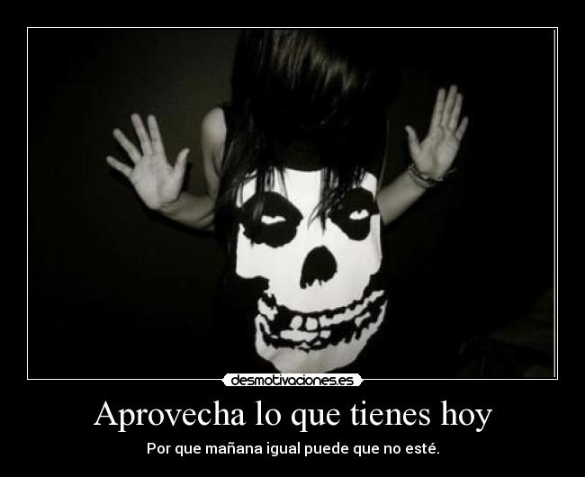 Aprovecha lo que tienes hoy - 