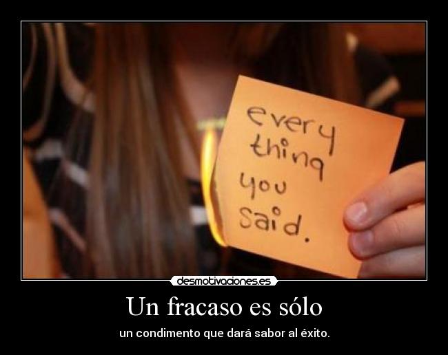 Un fracaso es sólo - un condimento que dará sabor al éxito.