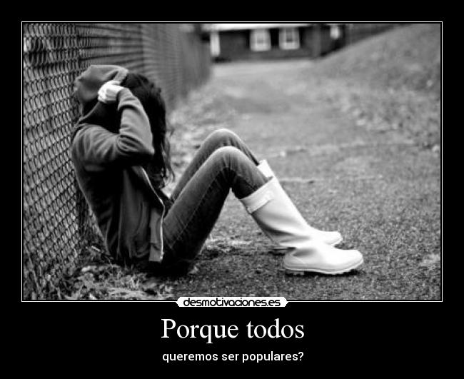 Porque todos - queremos ser populares?