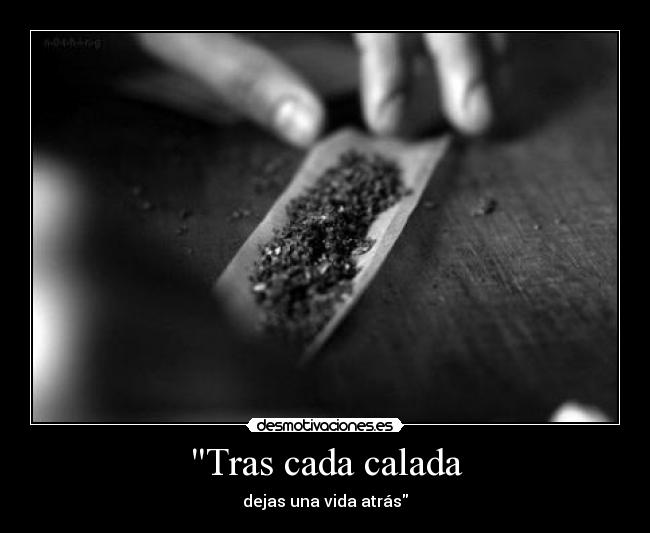 Tras cada calada - dejas una vida atrás