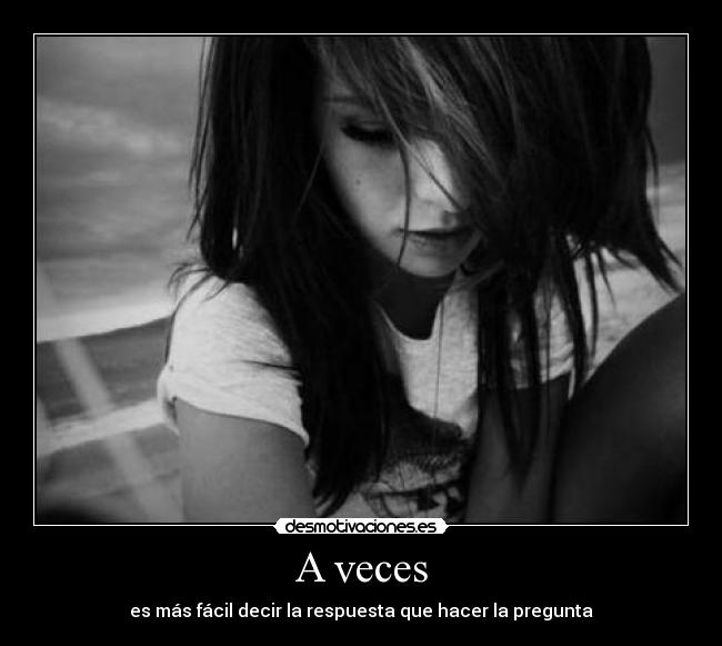 A veces - es más fácil decir la respuesta que hacer la pregunta