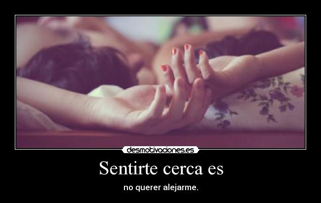 Sentirte cerca es - 