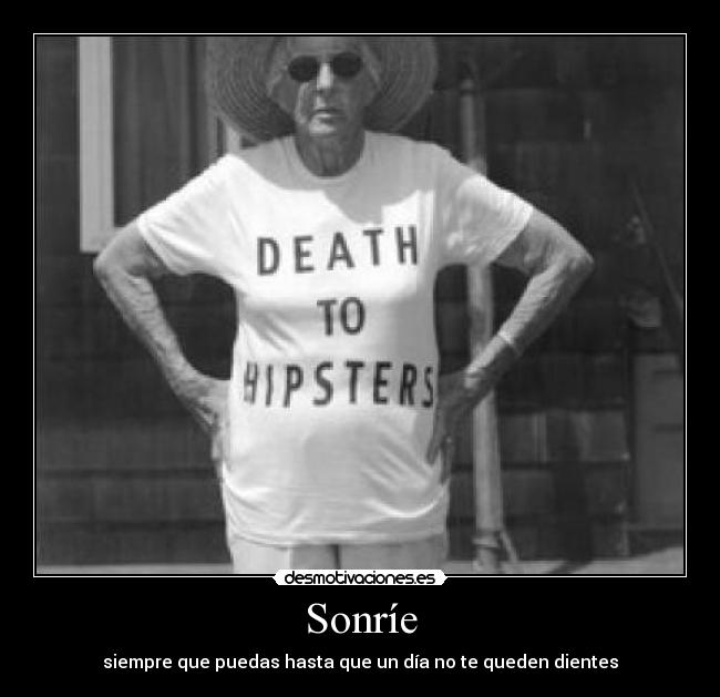 Sonríe - siempre que puedas hasta que un día no te queden dientes