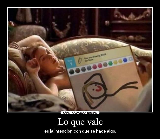 Lo que vale - es la intencion con que se hace algo.