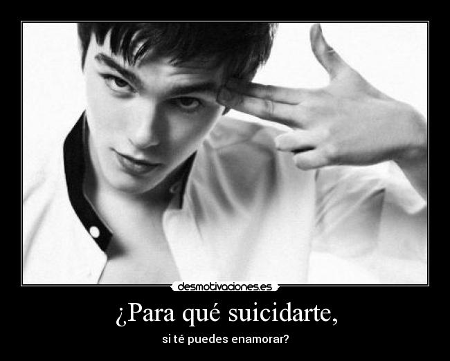 ¿Para qué suicidarte, - 