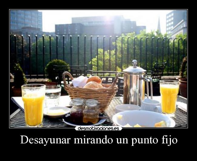 Desayunar mirando un punto fijo - 