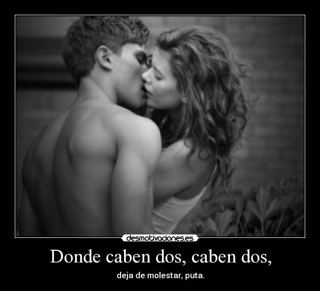 Donde caben dos, caben dos, - 