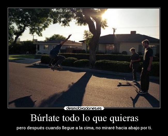 Búrlate todo lo que quieras -