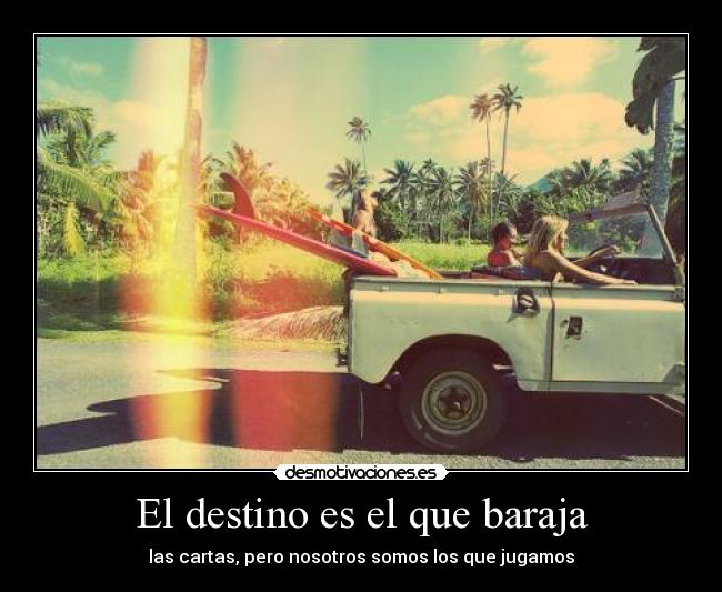 El destino es el que baraja -