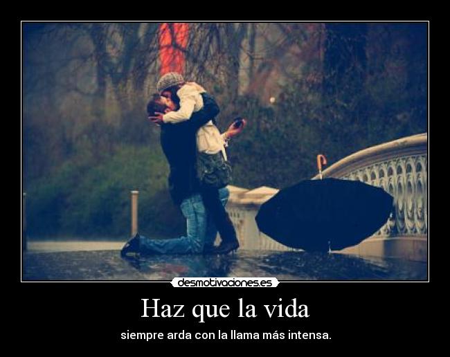 Haz que la vida -