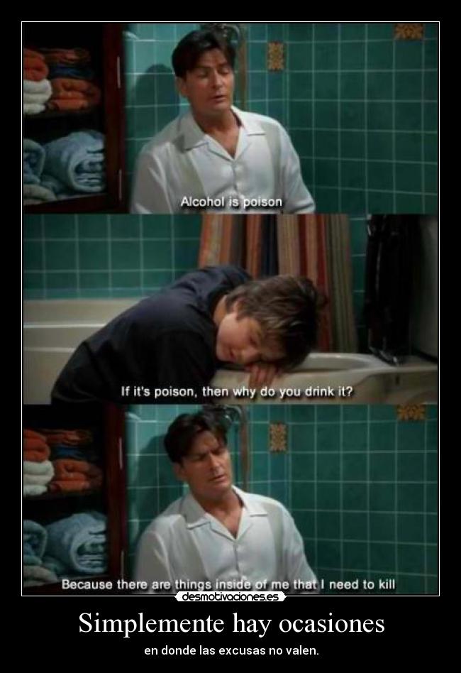 Simplemente hay ocasiones - en donde las excusas no valen.