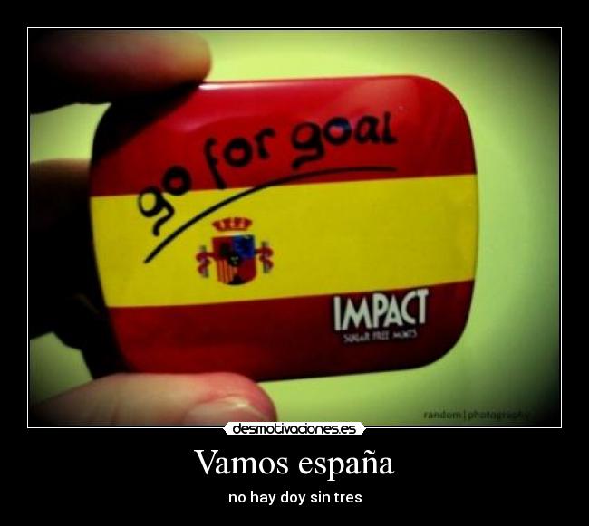 Vamos españa - no hay doy sin tres