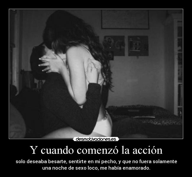 Y cuando comenzó la acción -