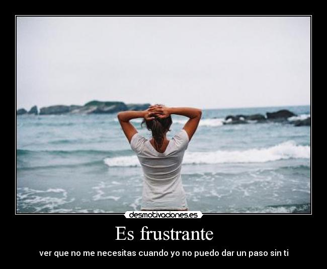 Es frustrante -