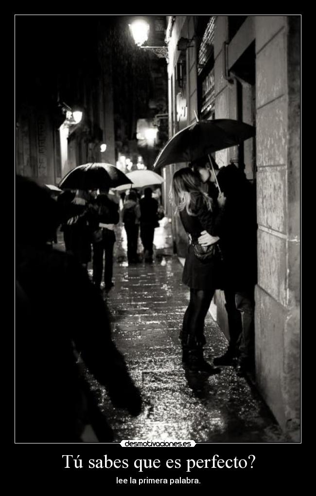 Tú sabes que es perfecto? - 