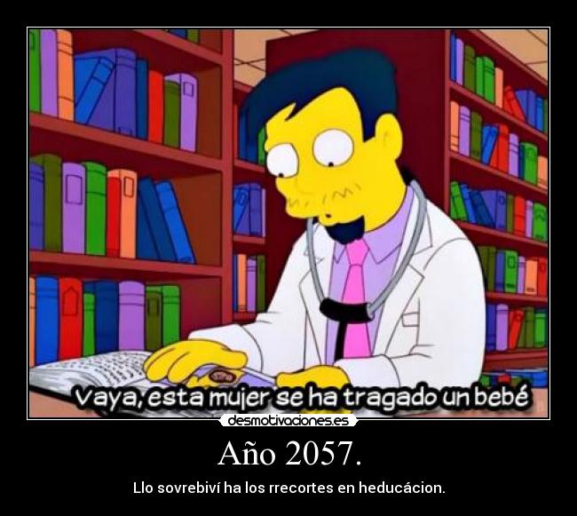 Año 2057. - Llo sovrebiví ha los rrecortes en heducácion.