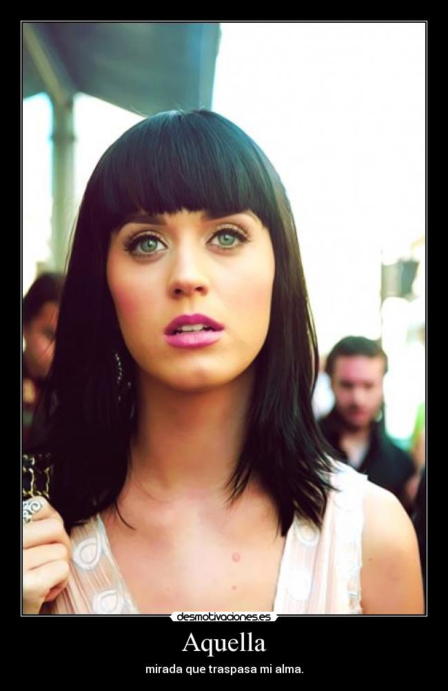 Aquella - mirada que traspasa mi alma.