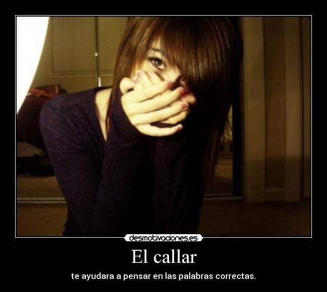 El callar - te ayudara a pensar en las palabras correctas.