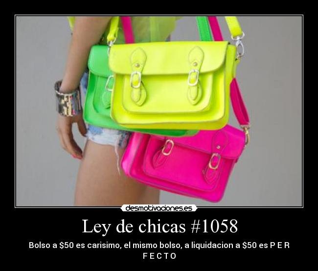 Ley de chicas #1058 - Bolso a $50 es carisimo, el mismo bolso, a liquidacion a $50 es P E R F E C T O