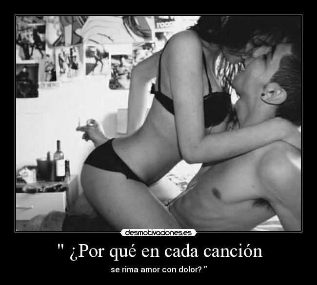 ¿Por qué en cada canción - se rima amor con dolor?
