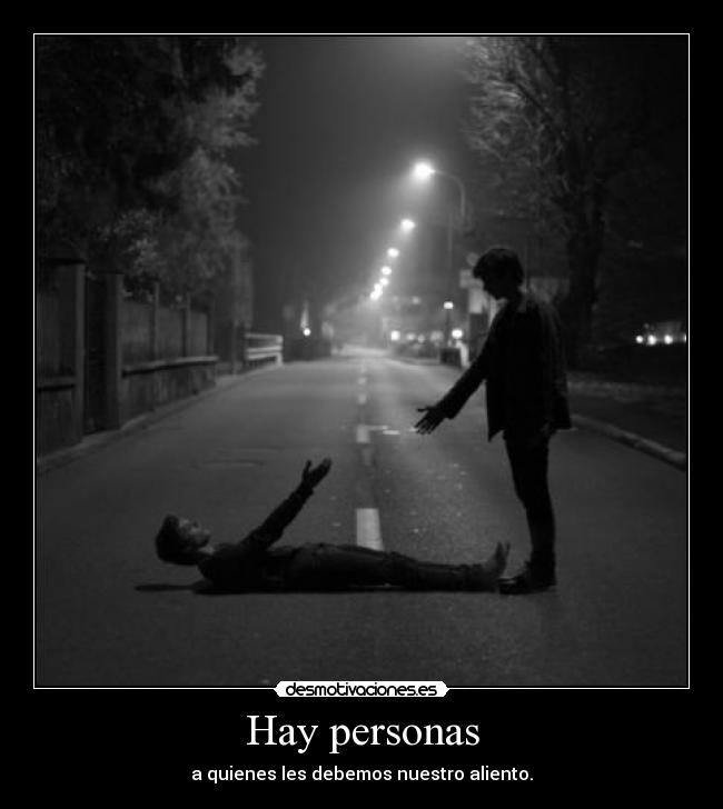 Hay personas - a quienes les debemos nuestro aliento.