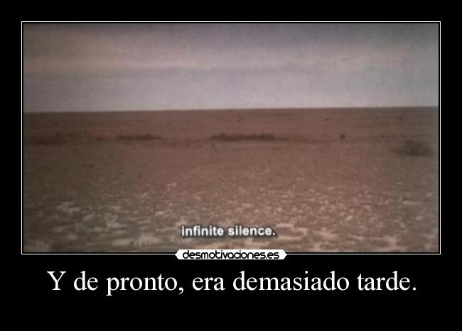 Y de pronto, era demasiado tarde. -