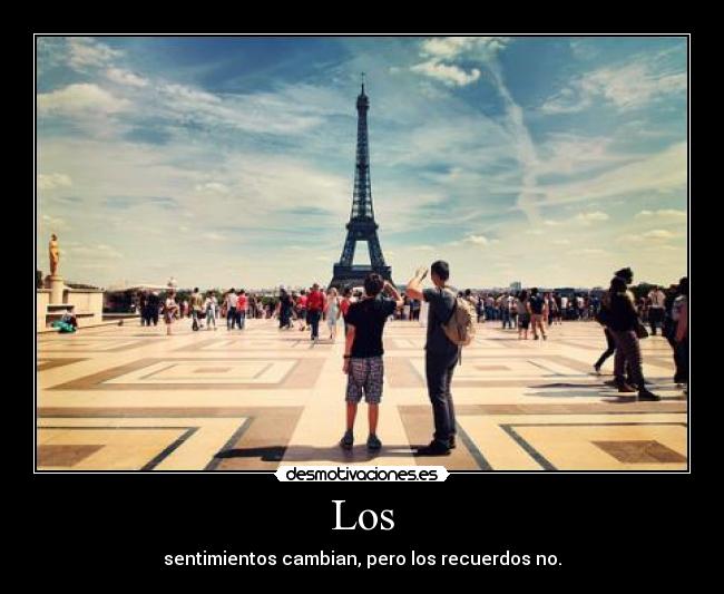 Los - sentimientos cambian, pero los recuerdos no.