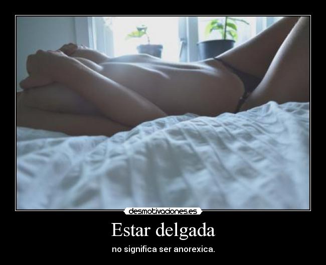 Estar delgada - no significa ser anorexica.