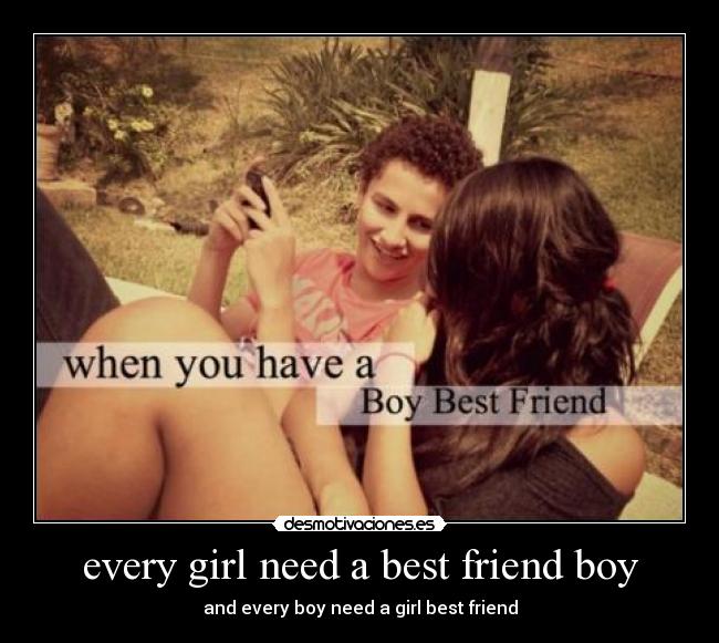 every girl need a best friend boy - and every boy need a girl best friend