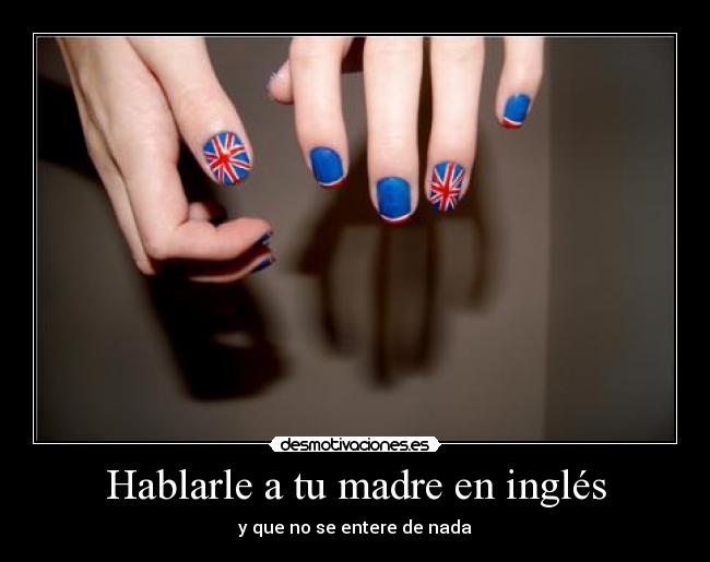 Hablarle a tu madre en inglés - y que no se entere de nada