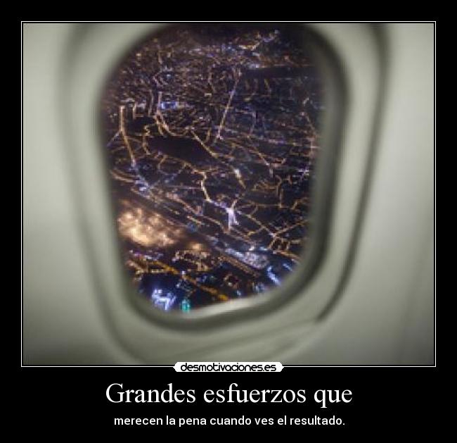 Grandes esfuerzos que - 